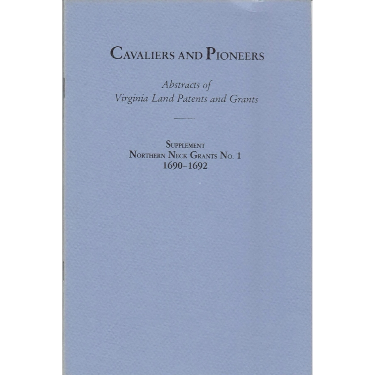 Cavaliers and Pioneers: Abstracts of Virginia Land Patents and Grants, Supplement