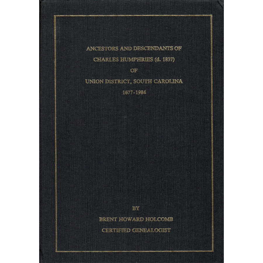 Ancestors and Descendants of Charles Humphries (d. 1837) of Union District, South Carolina, 1677-1984