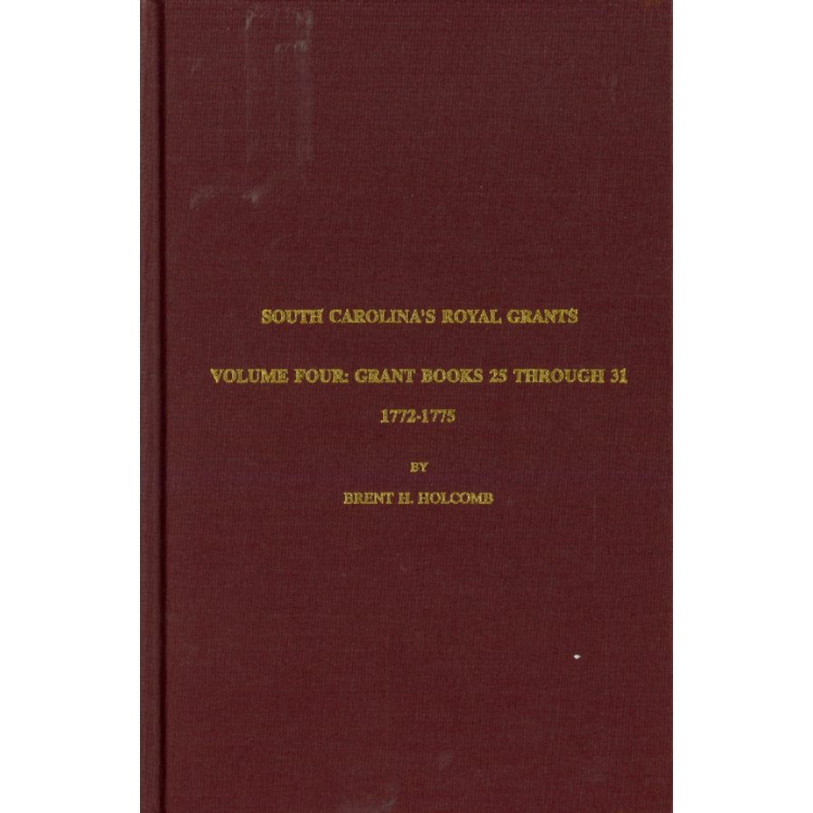 South Carolina's Royal Grants, Volume IV: Books 25 through 31, 1772-1775