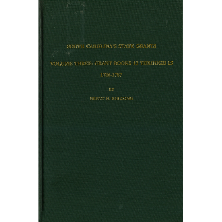 South Carolina's State Grants, Volume III: Grant Books 12 Through 15, 1786-1787