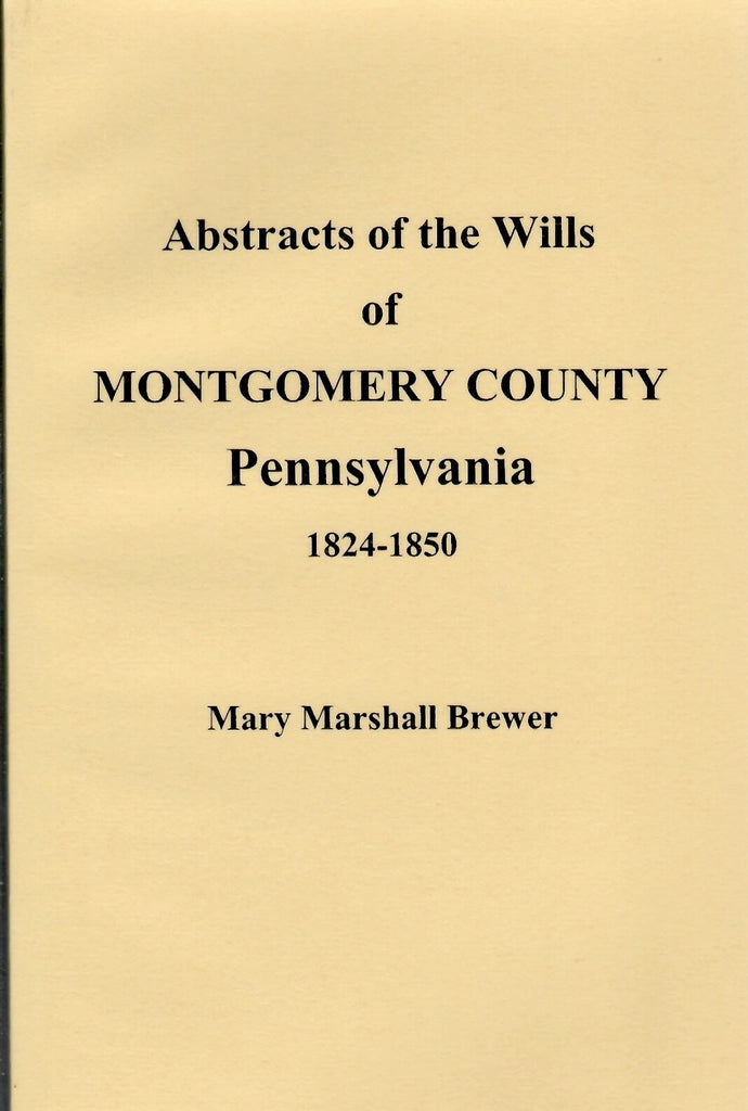 Abstracts of the Wills of Montgomery County, Pennsylvania 1824-1850