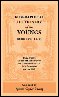 Biographical Dictionary of the Youngs (born 1653-1870) from Towns under the Jurisdiction of Strafford County, New Hampshire before 1840