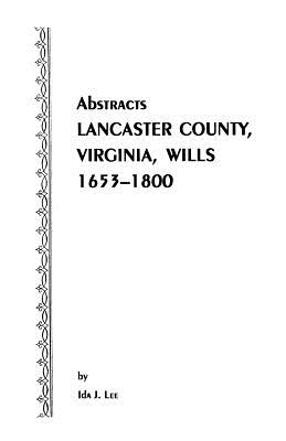 Abstracts of Lancaster County, Virginia Wills, 1653-1800