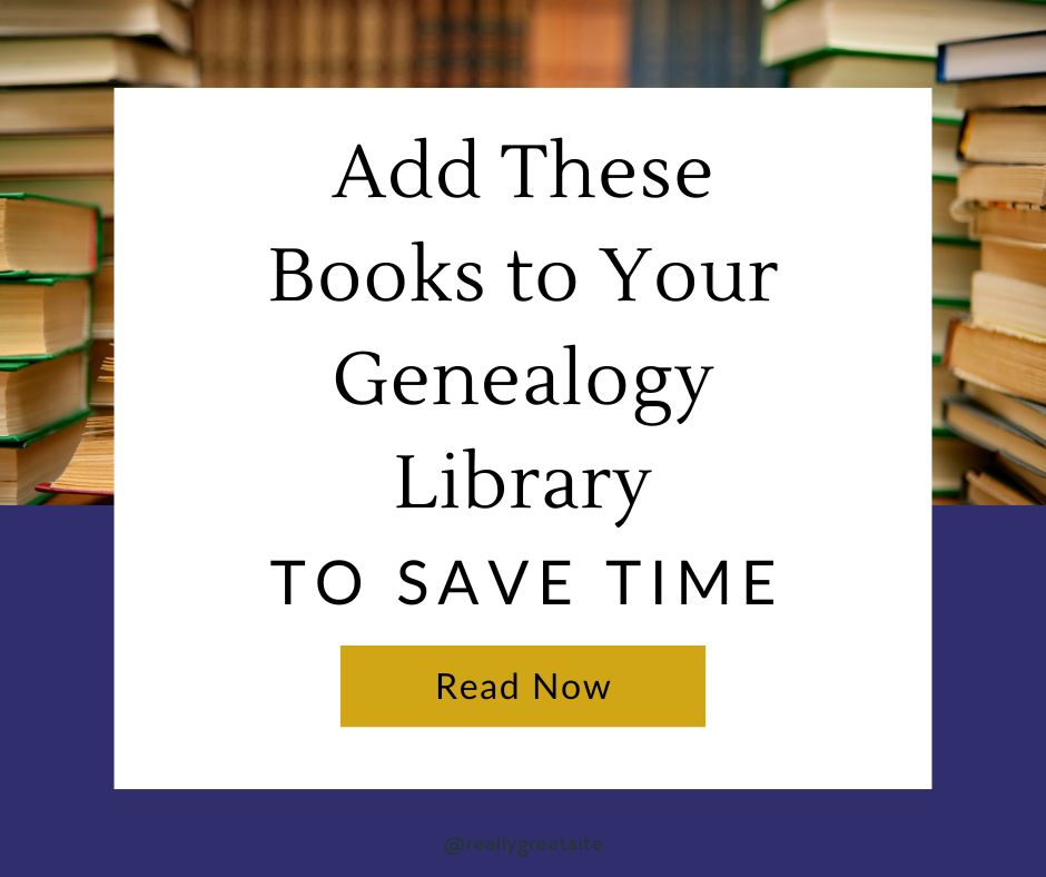 Text reading Add These Books To Your Genealogy Library To Save Time with three piles of books in the background with their spines facing inward