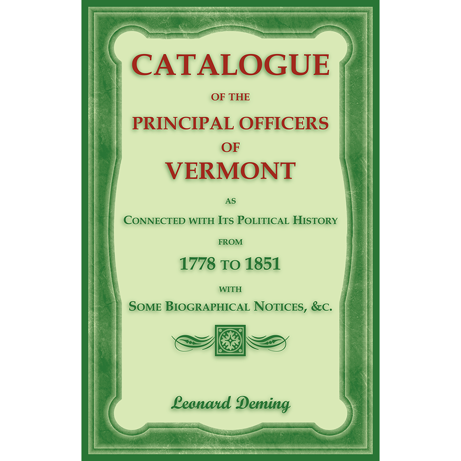 Catalogue of the Principal Officers of Vermont, as Connected with its Political History, from 1778 to 1851, with some Biographical Notices