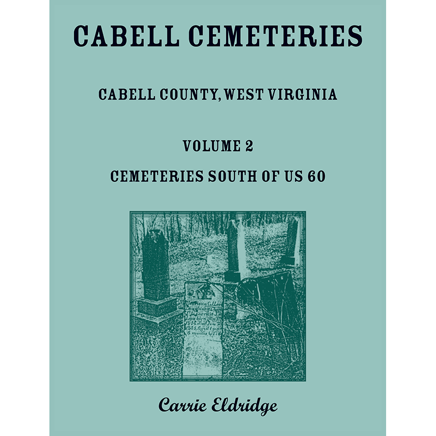 Cabell County, West Virginia Cemeteries, Volume 2: Cemeteries South of US 60