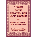 A Guide to the Pre-Civil War Land Records of Colleton County, South Carolina