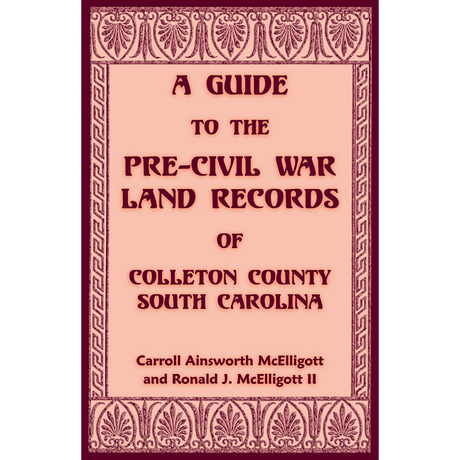 A Guide to the Pre-Civil War Land Records of Colleton County, South Carolina