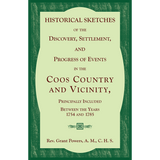Historical Sketches of the Discovery, Settlement, and Progress of events in the Coos Country and vicinity, principally included between the years 1754 and 1785