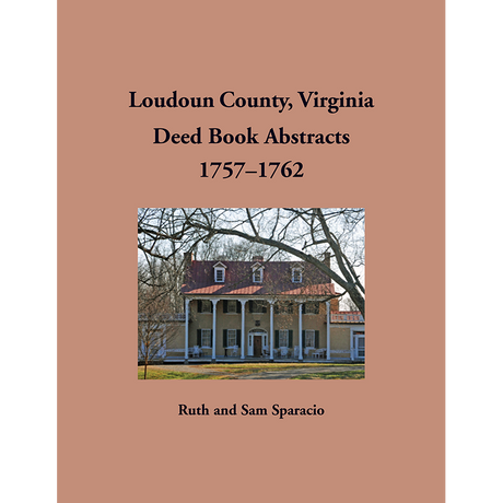 Loudoun County, Virginia Deed Book Abstracts, 1757-1762