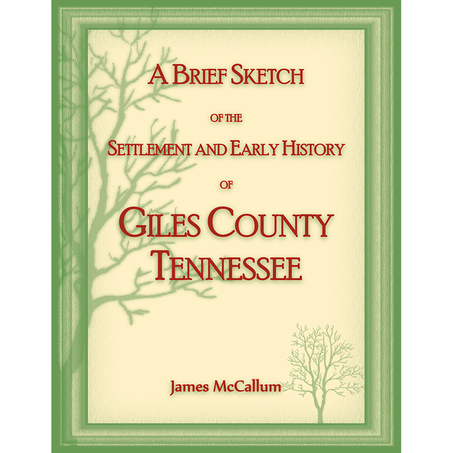 A Brief Sketch of the Settlement and Early History of Giles County, Tennessee