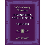 White County, Tennessee Inventories and Old Wills, 1831-1840