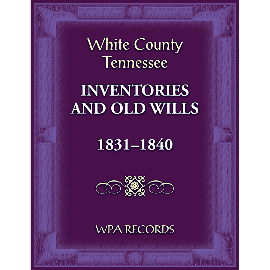 White County, Tennessee Inventories and Old Wills, 1831-1840