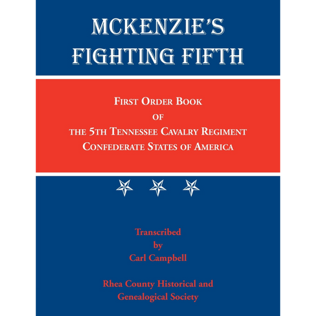 McKenzie's Fighting Fifth, Volume 1: First Order Book of the Fifth Tennessee Cavalry Regiment, Confederate States of America