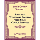 Smith County, Tennessee Bible and Tombstone Records with Some Church Minutes