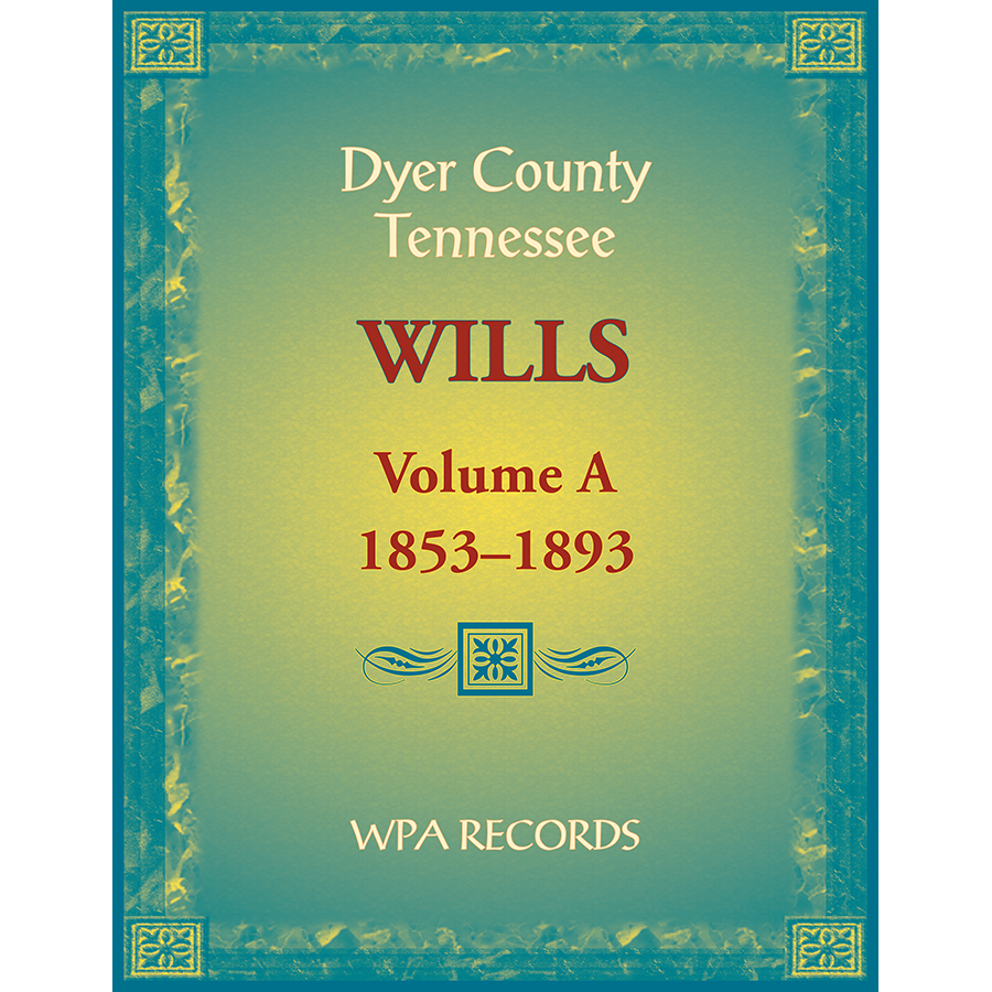 Dyer County, Tennessee Wills, Volume A, 1853-1893