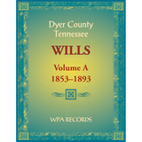 Dyer County, Tennessee Wills, Volume A, 1853-1893