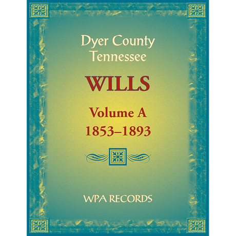 Dyer County, Tennessee Wills, Volume A, 1853-1893
