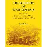 The Soldiery of West Virginia From the French-Indian War Through the Civil War