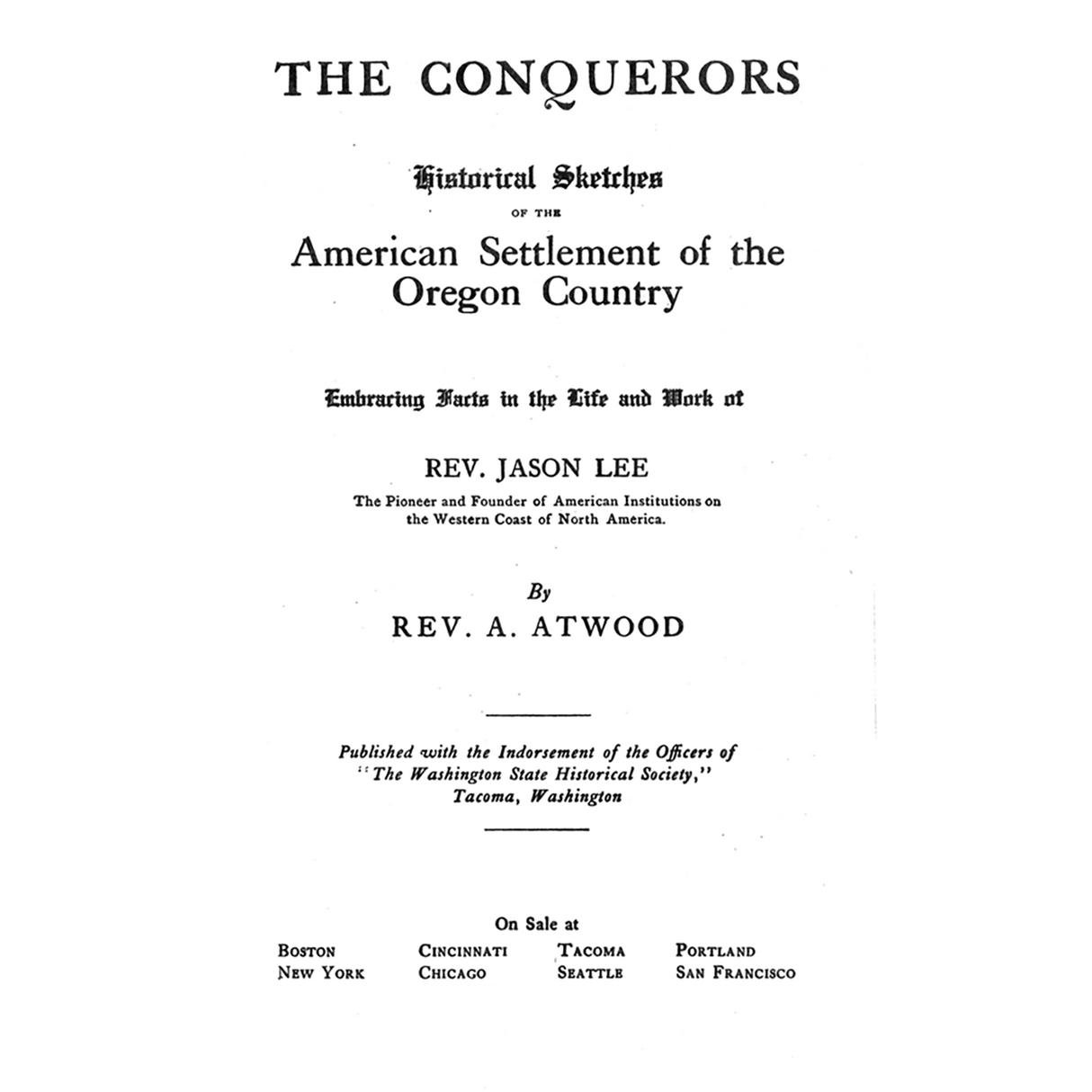 The Conquerors: Historical Sketches of the American Settlement of the Oregon Country