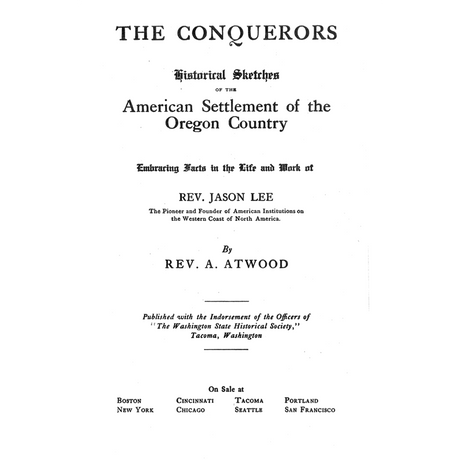 The Conquerors: Historical Sketches of the American Settlement of the Oregon Country