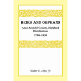Heirs and Orphans: Anne Arundel County Distributions 1788-1838