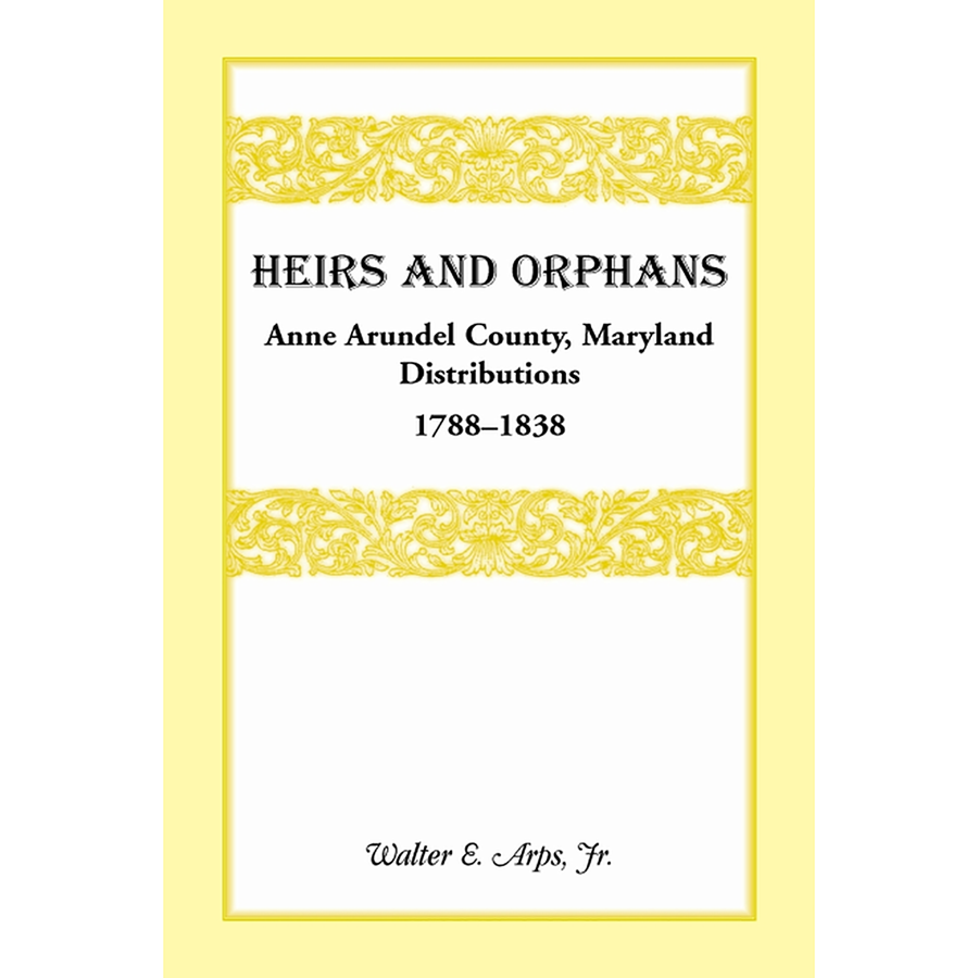 Heirs and Orphans: Anne Arundel County Distributions 1788-1838