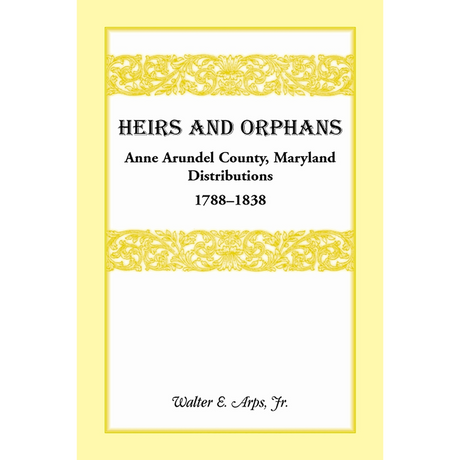 Heirs and Orphans: Anne Arundel County Distributions 1788-1838