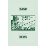 The Life and Times of Lewis Wetzel: Revised and Second Edition