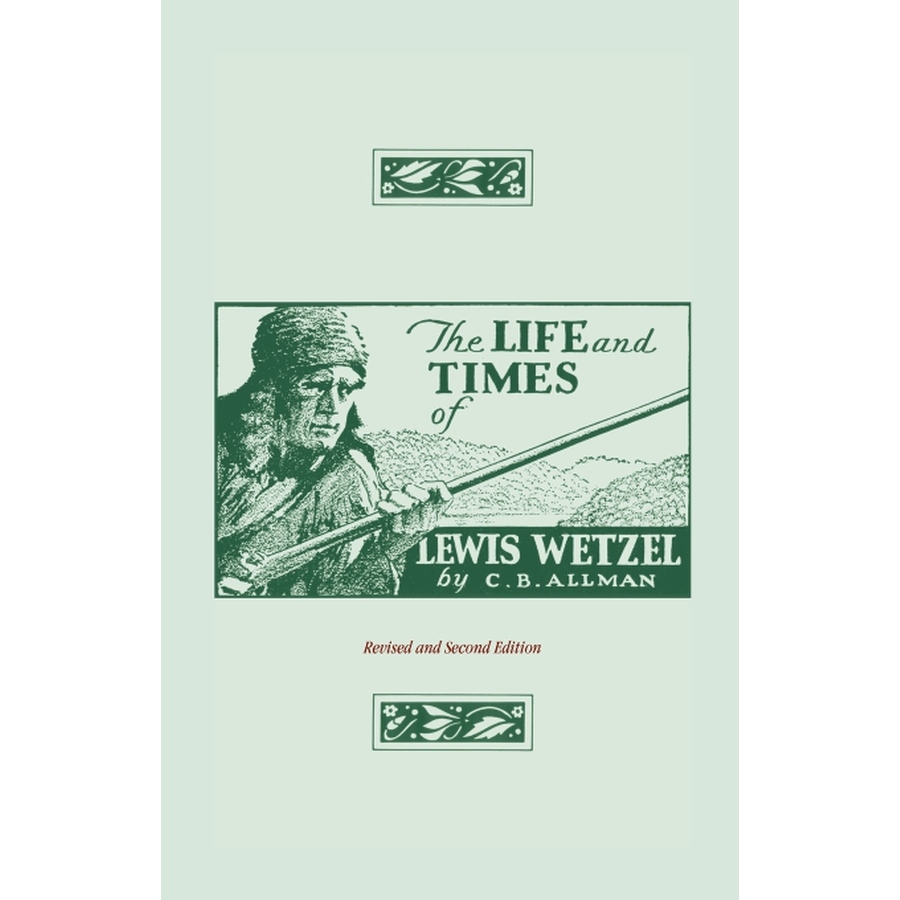 The Life and Times of Lewis Wetzel: Revised and Second Edition