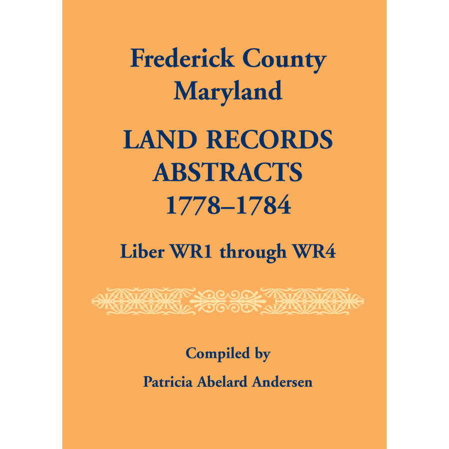 Frederick County, Maryland Land Records Abstracts, 1778-1784, Liber WR1 through WR4