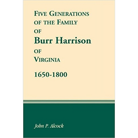 Five Generations of the Family of Burr Harrison of Virginia, 1650-1800