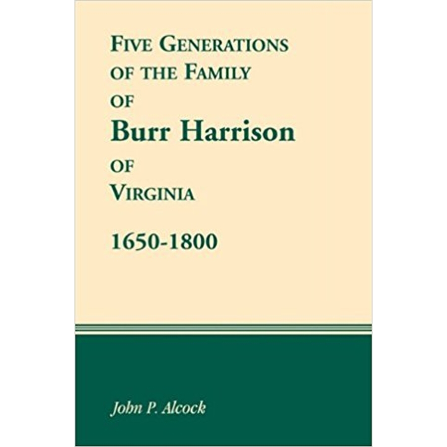 Five Generations of the Family of Burr Harrison of Virginia, 1650-1800