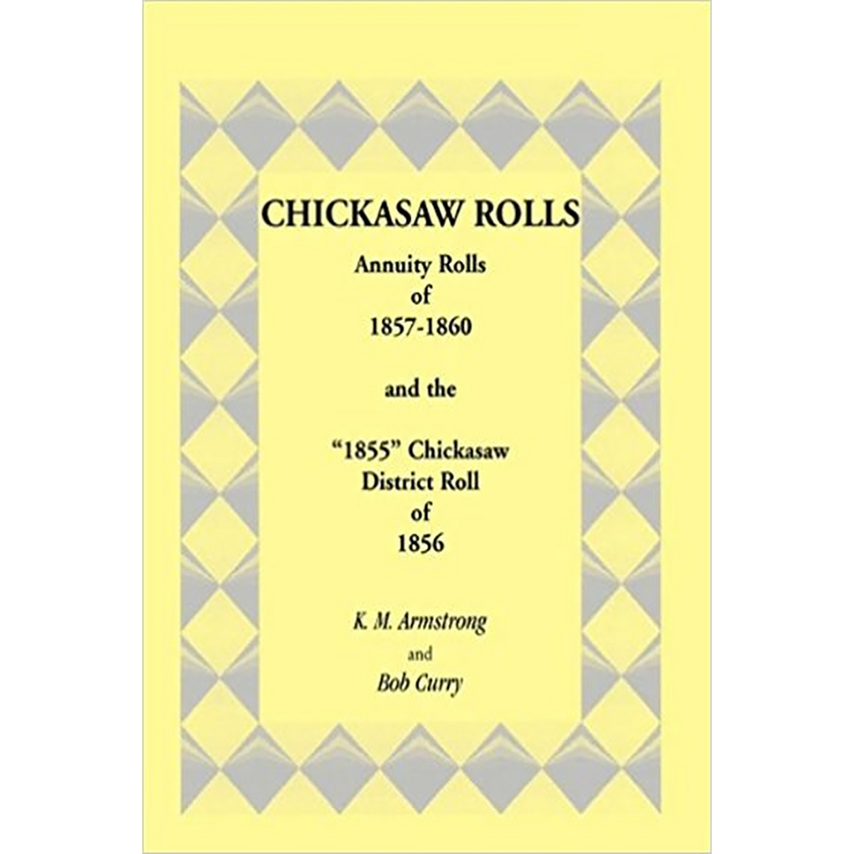 Chickasaw Rolls: Annuity Rolls of 1857-1860 and the "1855" Chickasaw District Roll of 1856