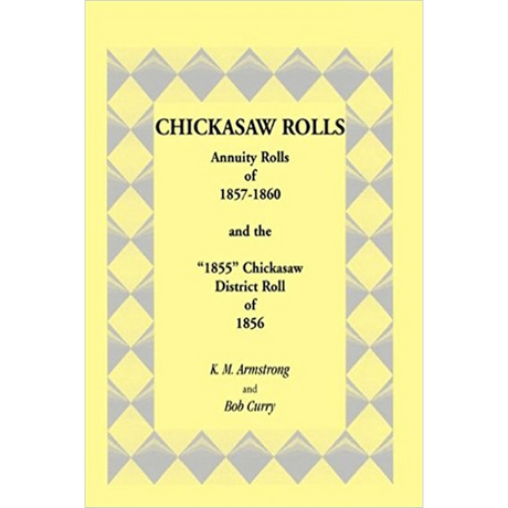Chickasaw Rolls: Annuity Rolls of 1857-1860 and the "1855" Chickasaw District Roll of 1856