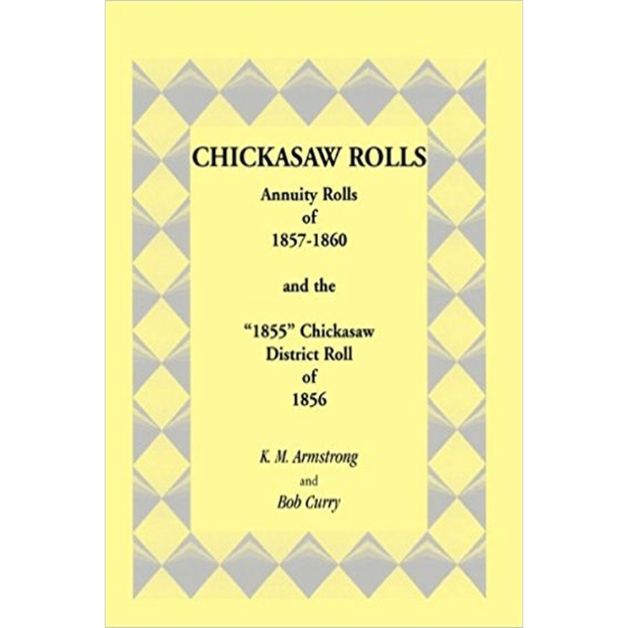 Chickasaw Rolls: Annuity Rolls of 1857-1860 and the "1855" Chickasaw District Roll of 1856