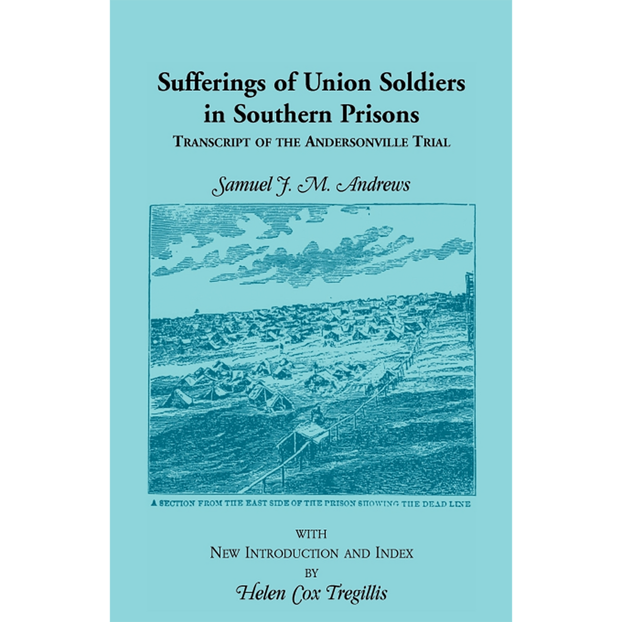 Sufferings of Union Soldiers in Southern Prisons: Transcript of Andersonville Trial