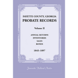 Fayette County, Georgia Probate Records: Volume II, Annual Returns, Inventories, Sales, Bonds, 1845-1897