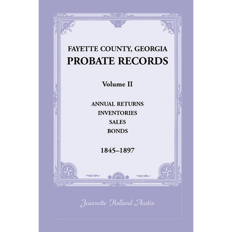 Fayette County, Georgia Probate Records: Volume II, Annual Returns, Inventories, Sales, Bonds, 1845-1897