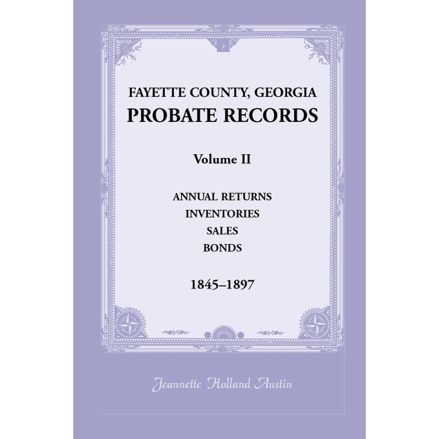 Fayette County, Georgia Probate Records: Volume II, Annual Returns, Inventories, Sales, Bonds, 1845-1897