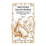 Mountain Valley People: A Historical Sketch of a Section of Rockingham County, Virginia and Its People, Volume I