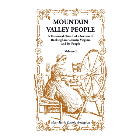 Mountain Valley People: A Historical Sketch of a Section of Rockingham County, Virginia and Its People, Volume I
