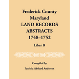Frederick County, Maryland Land Records Abstracts, Liber B, 1748-1752