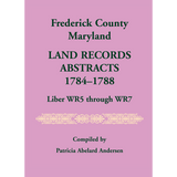 Frederick County, Maryland Land Records Abstracts, 1784-1788, Liber WR5 through WR7