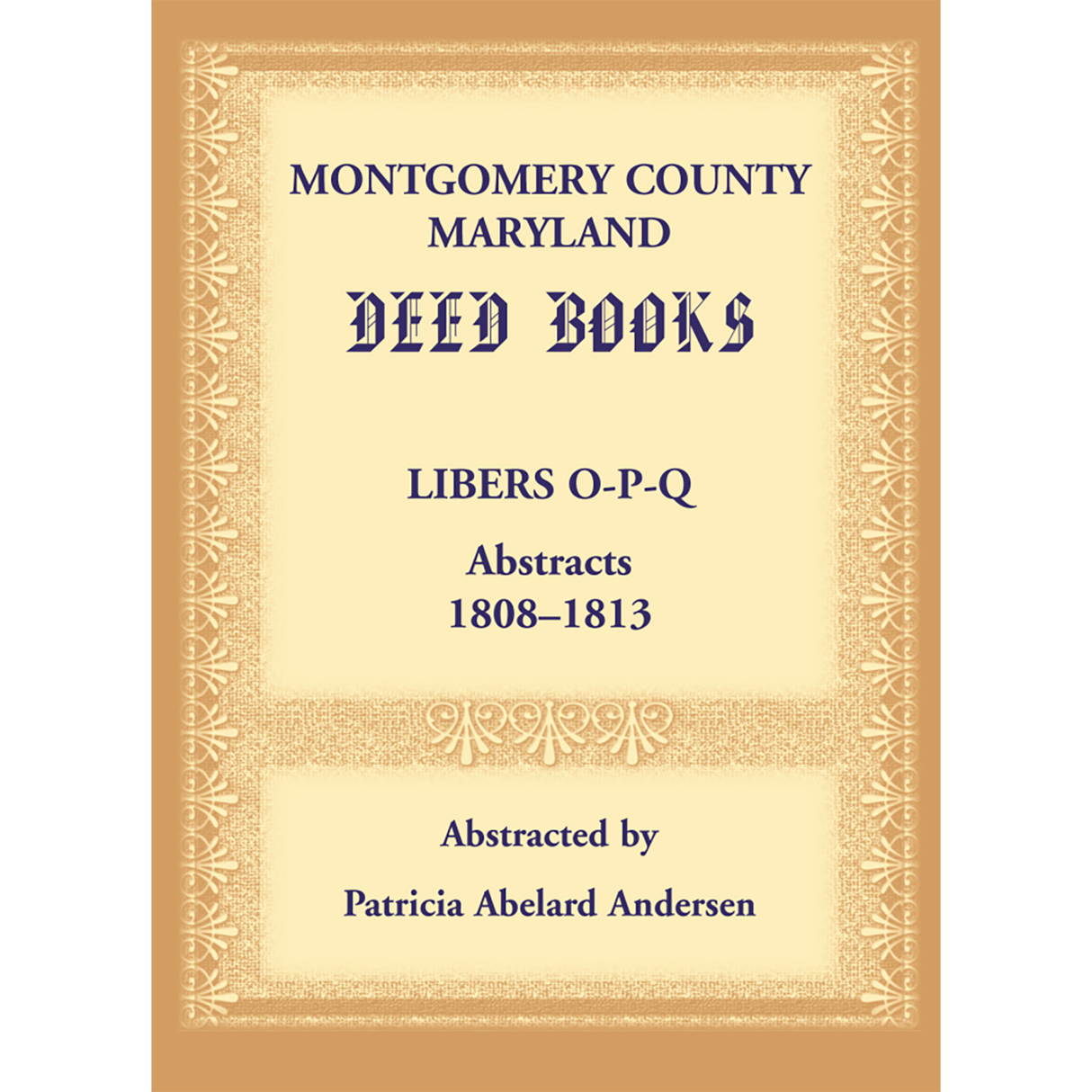 Montgomery County, Maryland Deed Books: Libers O-P-Q Abstracts, 1808-1813