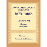 Montgomery County, Maryland Deed Books: Libers O-P-Q Abstracts, 1808-1813
