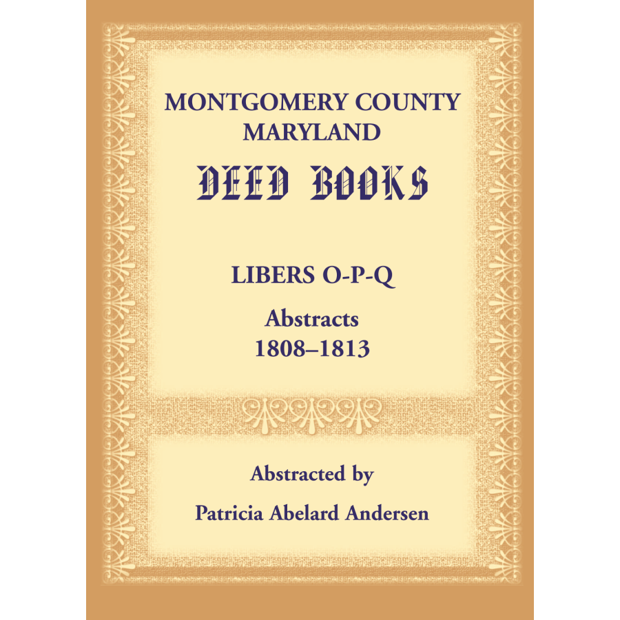 Montgomery County, Maryland Deed Books: Libers O-P-Q Abstracts, 1808-1813