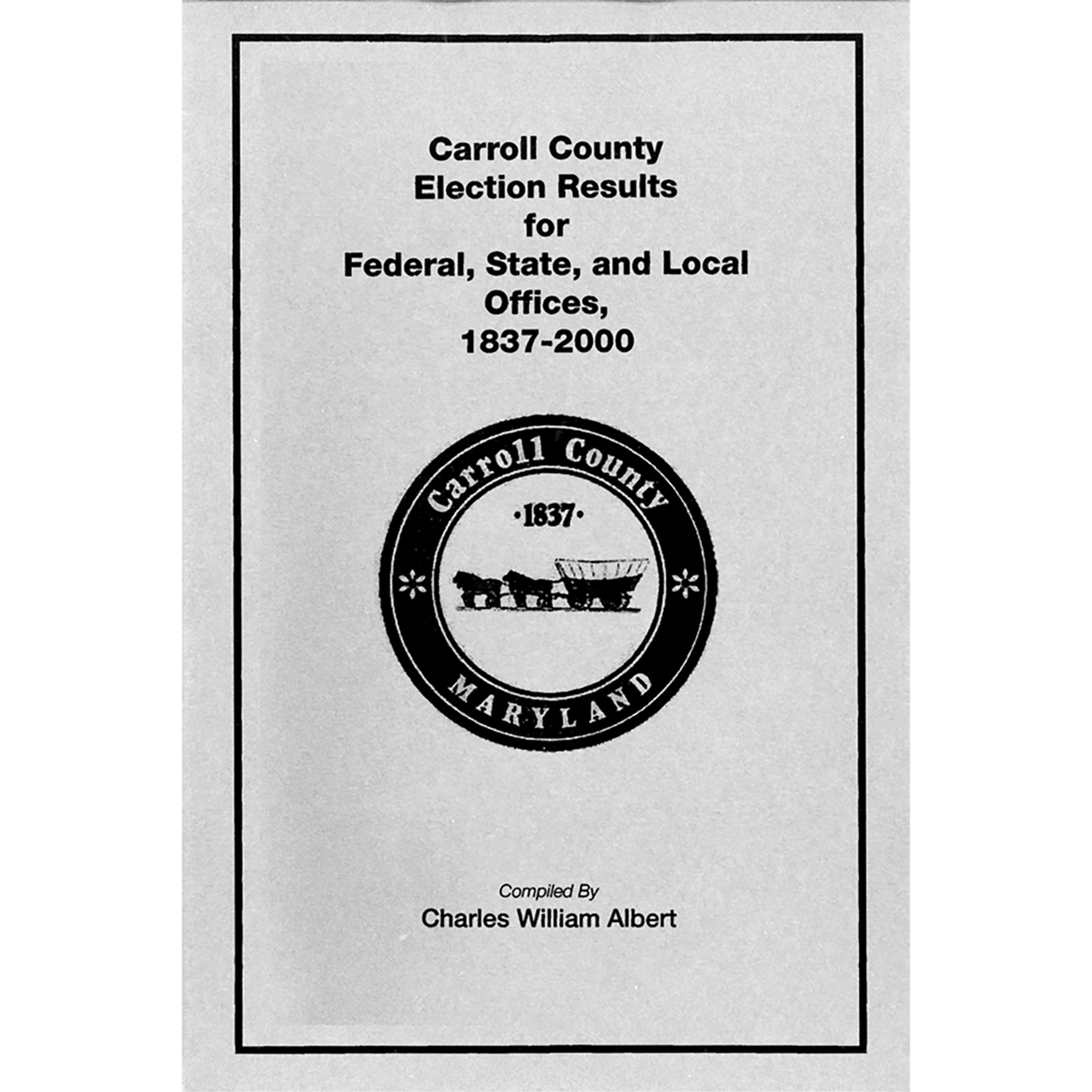 Carroll County, Maryland Election Results for Federal, State, and Local Offices: 1837-2000