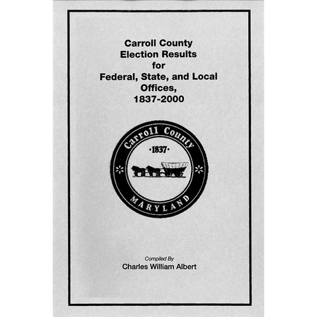 Carroll County, Maryland Election Results for Federal, State, and Local Offices: 1837-2000