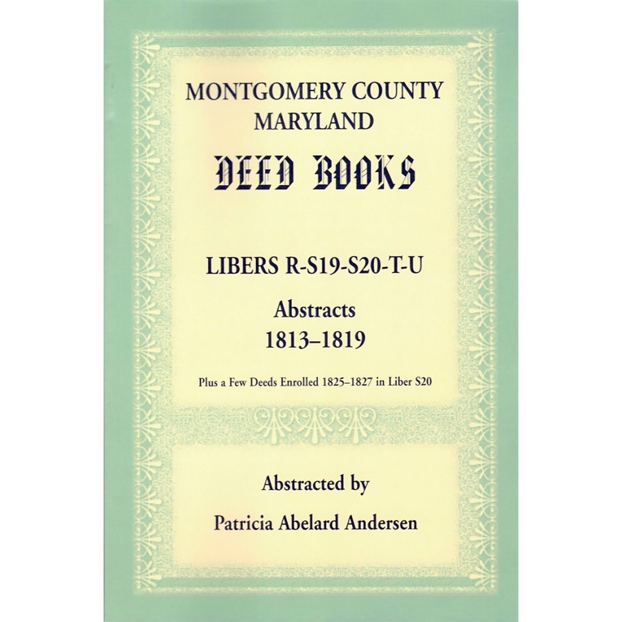 Montgomery County, Maryland Deed Books: Libers R, S19, S20, T, and U Abstracts, 1813-1819